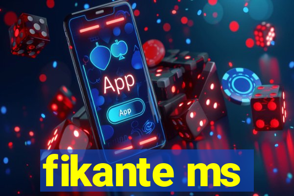 fikante ms
